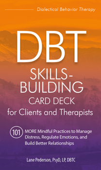 Paperback Dbt Skills-Building Card Deck for Clients and Therapists: 101 More Mindful Practices to Manage Distress, Regulate Emotions, and Build Better Relations Book