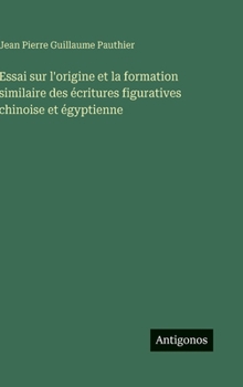 Essai sur l'origine et la formation similaire des écritures figuratives chinoise et égyptienne (French Edition)
