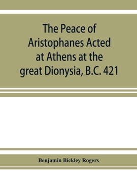 Paperback The Peace of Aristophanes. Acted at Athens at the great Dionysia, B.C. 421 Book