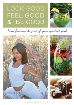 Paperback Look Good Feel Good & Be Good: How food can be part of your spiritual path Book