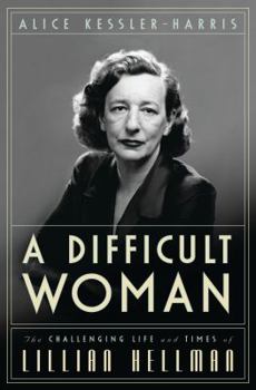 Hardcover A Difficult Woman: The Challenging Life and Times of Lillian Hellman Book