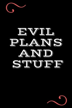 Evil Plans And Stuff: Funny Office Notebook/Journal: Women,Men,Coworkers,Friends,Office Gag Gift: Blank Lined Ruled 6x9 100 Pages