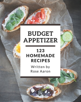 Paperback 123 Homemade Budget Appetizer Recipes: A Budget Appetizer Cookbook that Novice can Cook Book