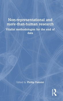 Hardcover Non-representational and more-than-human research: Vitalist methodologies for the end of data Book