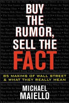 Paperback Buy the Rumor, Sell the Fact: 85 Maxims of Investing and What They Really Mean Book