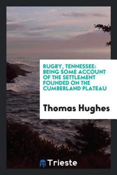 Paperback Rugby, Tennessee: Being Some Account of the Settlement Founded on the Cumberland Plateau by the ... Book