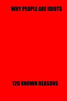 Why people are idiots: 120 known reasons