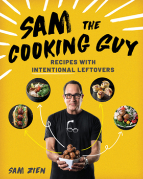 Paperback Sam the Cooking Guy: Recipes with Intentional Leftovers Book