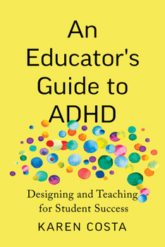 Paperback An Educator's Guide to ADHD: Designing and Teaching for Student Success Book