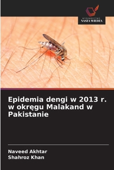 Epidemia dengi w 2013 r. w okregu Malakand w Pakistanie (Polish Edition)