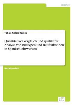 Paperback Quantitativer Vergleich und qualitative Analyse von Bildtypen und Bildfunktionen in Spanischlehrwerken [German] Book