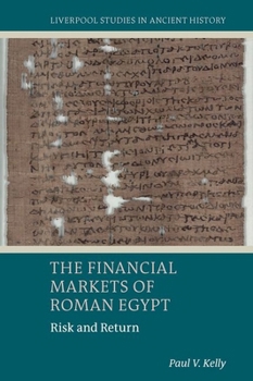Hardcover The Financial Markets of Roman Egypt: Risk and Return Book