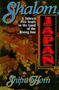 Hardcover Shalom Japan: A Sabra's Five Years in the Land of the Rising Sun Book