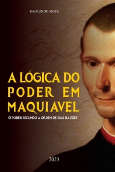Paperback A Lógica do Poder em Maquiavel: O Poder segundo a ordem de suas razões [Portuguese] Book