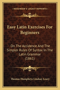 Paperback Easy Latin Exercises For Beginners: On The Accidence And The Simpler Rules Of Syntax In The Latin Grammar (1861) Book
