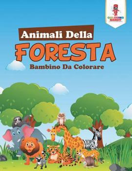 Paperback Animali Della Foresta: Bambino Da Colorare [Italian] Book