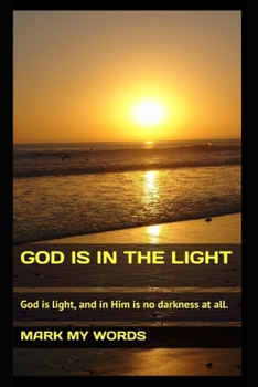 Paperback God Is in the Light: God is light, and in Him is no darkness at all. Book