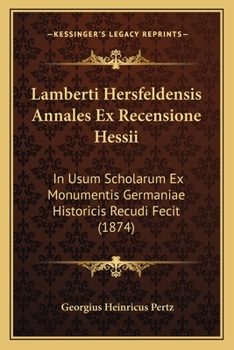 Paperback Lamberti Hersfeldensis Annales Ex Recensione Hessii: In Usum Scholarum Ex Monumentis Germaniae Historicis Recudi Fecit (1874) [Latin] Book