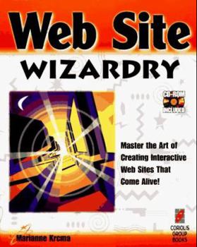 Paperback Web Site Wizardry: Master the Creation of Interactive Web Sites That Come Alive Book