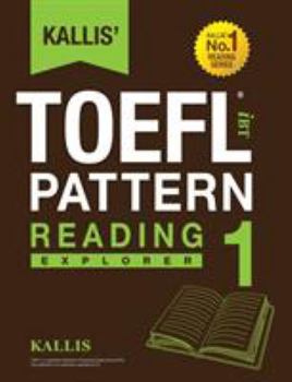 Paperback Kallis' TOEFL iBT Pattern Reading 1: Explorer (College Test Prep 2016 + Study Guide Book + Practice Test + Skill Building - TOEFL iBT 2016) Book