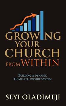 Paperback Growing Your Church from Within: Building a Dynamic Home-Fellowship System Book