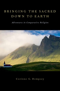 Paperback Bringing the Sacred Down to Earth: Adventures in Comparative Religion Book