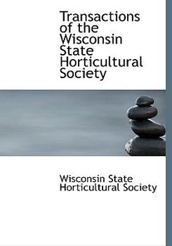 Transactions of the Wisconsin State Horticultural Society