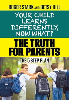 Hardcover Your Child Learns Differently, Now What?: The Truth for Parents Book