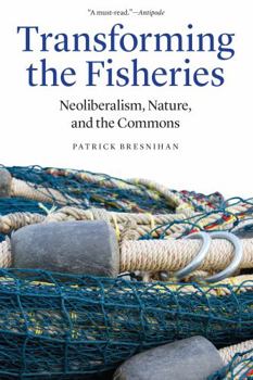 Paperback Transforming the Fisheries: Neoliberalism, Nature, and the Commons Book