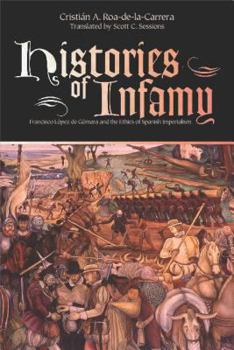 Histories of Infamy: Francisco Lopez De Gómara And the Ethics of Spanish Imperialism