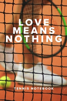 Paperback Love Means Nothing Tennis Notebook: Blank Lined Gift Journal For Players & Coaches Book