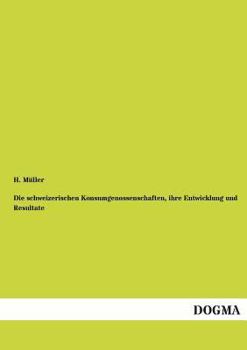 Paperback Die schweizerischen Konsumgenossenschaften, ihre Entwicklung und Resultate [German] Book