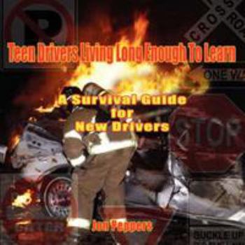 Teen Drivers Living Long Enough to Learn: A Survival Guide for New Drivers
