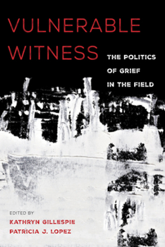 Paperback Vulnerable Witness: The Politics of Grief in the Field Book