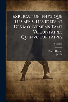 Paperback Explication Physique Des Sens, Des Idées Et Des Mouvemens Tant Volontaires Qu'involontaires; Volume 2 [French] Book
