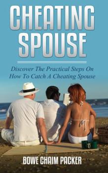 Paperback Cheating Spouse: Discover The Practical Steps On How To Catch A Cheating Spouse Book