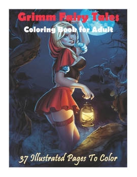 Paperback Grimm Fairy Tales Coloring Book for Adult - 37 Illustrated Pages To Color: Grimm Fairy Tales Illustrated, Grimm Fairy Tales Age of Darkness, Grimm Fai Book