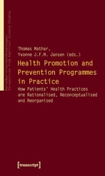 Paperback Health Promotion and Prevention Programmes in Practice: How Patients' Health Practices Are Rationalised, Reconceptualised and Reorganised Book