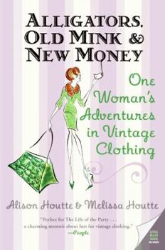 Paperback Alligators, Old Mink & New Money: One Woman's Adventures in Vintage Clothing Book