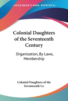 Paperback Colonial Daughters of the Seventeenth Century: Organization, By Laws, Membership Book
