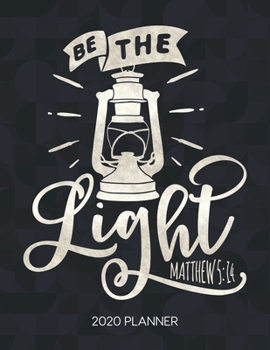 Paperback Be The Light Matthew 5: 14 2020 Planner: Weekly Planner with Christian Bible Verses or Quotes Inside Book