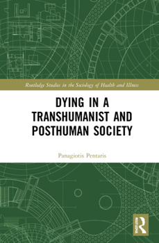 Hardcover Dying in a Transhumanist and Posthuman Society Book