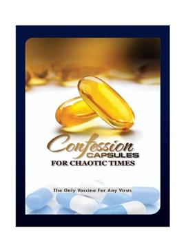 Paperback Confession Capsules For Chaotic Times: The Only Vaccine For Any Virus Book