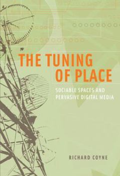 Hardcover The Tuning of Place: Sociable Spaces and Pervasive Digital Media Book