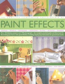 Hardcover The Complete Illustrated Encyclopedia of Paint Effects: Over 120 Fabulous Projects and 1000 Photographs - The Complete Practical Guide and Ideas Book