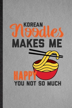 Paperback Korean Noodles Makes Me Happy You Not So Much: Lined Notebook For Cooking Bakery. Ruled Journal For Korean Food Lover Cook Chef. Unique Student Teache Book