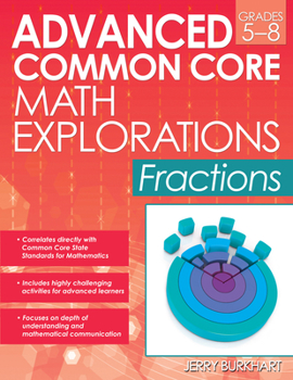 Paperback Advanced Common Core Math Explorations: Fractions (Grades 5-8) Book