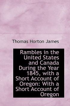 Rambles in the United States and Canada During the Year 1845, with a Short Account of Oregon : With A