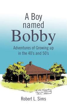 Paperback A Boy Named Bobby: Adventures of Growing Up in the 40's and 50's Book