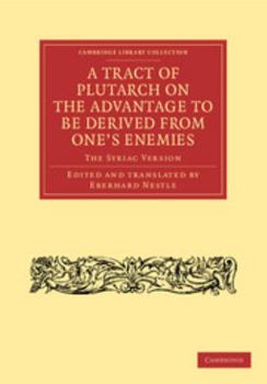 Paperback A Tract of Plutarch on the Advantage to Be Derived from One's Enemies (de Capienda Ex Inimicis Utilitate): The Syriac Version Book